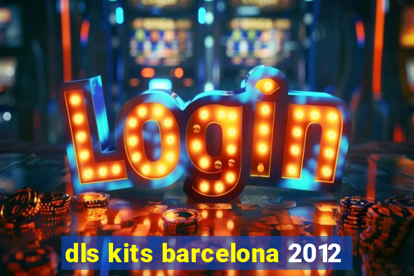 dls kits barcelona 2012